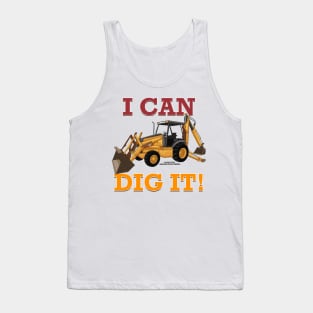 I Can Dig It Backhoe Construction Novelty Gift Tank Top